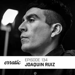 Erratic Podcast 134 | Joaquin Ruiz