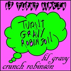 TurntGravyRobinson ft. Crunch Robinson & Lil Gravy