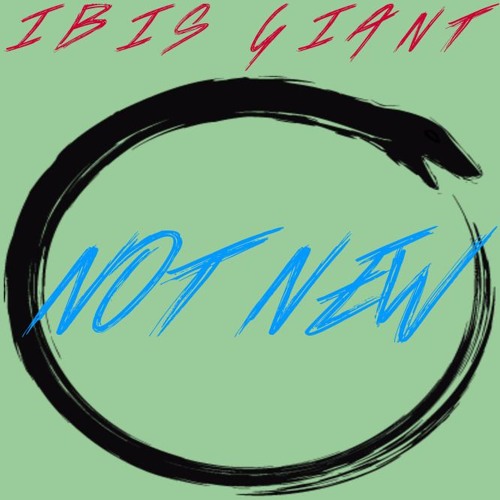IBIS GIANT - Not New Featuring NAJA GEMINI