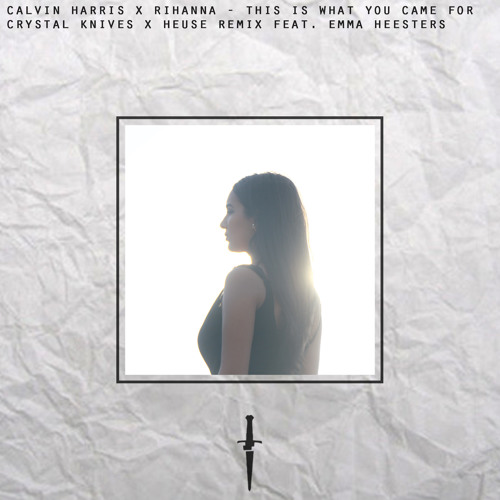 This Is What You Came For (Crystal Knives x Heuse Remix Ft. Emma Heesters)