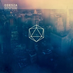 Odesza - Say My Name (Remix)