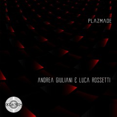 Andrea Giuliani & Luca Rossetti - Plazmade (Out Now)