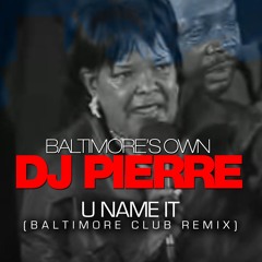 NEWW BMORE'S DJ PIERRE - U NAME IT CLUB REMIX