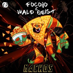Focojo & Wald Geist - Nachos  OUT NOW!!!