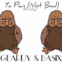 Ya Fkn (Not Bad) - Geardy & Basix Ft. Vlad [FREE DOWNLOAD]