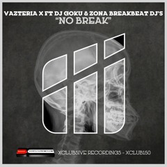 Vazteria X Feat DJ Goku And Zona Breakbeat DJs - No Break