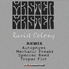 MASTER MASTER - RACIST COLONY (SPENCER REED REMIX)[SUBWOOFER]