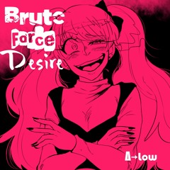 Brute Force Desire[FREE DL]