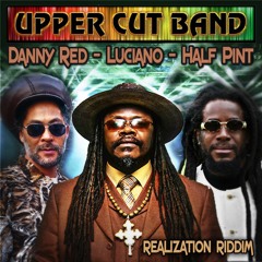 The Upper Cut Band - Realization Riddim ft Luciano, Half Pint & Danny Red