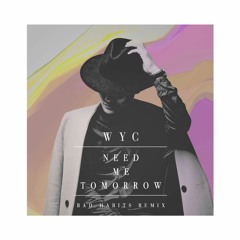W Y C - Need Me Tomorrow (BAD HABITS Remix)