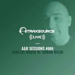 TRAXSOURCE LIVE! A&R Sessions #009 - Soulful House with Doruk Ozlen