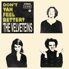 The Velveteins - Don't Yah Feel Better?