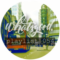 whatsgood. playlist 054