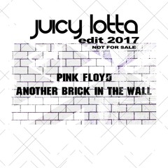 Pink Floyd - Another Brick In The Wall - Juicy Lotta Edit 2017 - Not For Sale