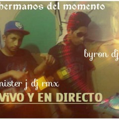 Mister J Dj Rmx Y Byron Dj Los Hermanos Del Momento - Demo - Peruanas - 2k17