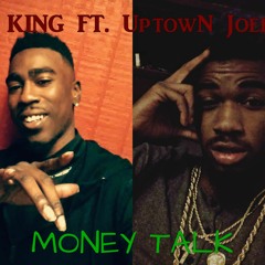 King Ft. Uptown Joee x Money Talk