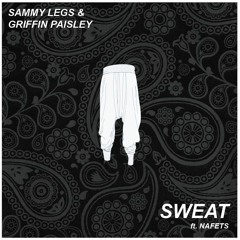 Sammy Legs & Griffin Paisley - Sweat (ft. nafets)