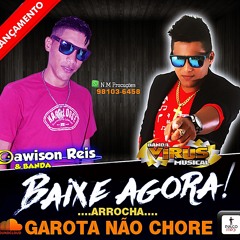 ARROCHA=GAROTA NÃO CHORE=B.VIRUS MUSICAL & DAWISON REIS