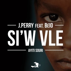 Si'w Vle [Ayiti souri] J.Perry(Feat. Belo)