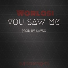 Worlasi - You Saw Me (Prod. By Kayso)