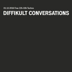 DIFFIKULT CONVERSATIONS w/ KnoR - 01.12.2016