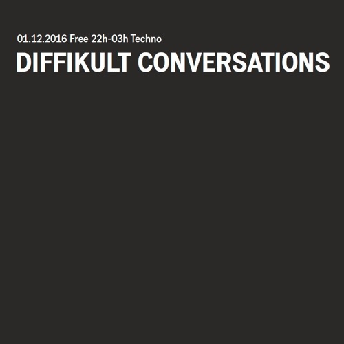 DIFFIKULT CONVERSATIONS w/ KnoR - 01.12.2016