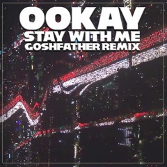 Ookay - Stay With Me [Goshfather Remix] ft. Brenna Campbell (FREE DL)