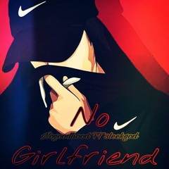NO GIRLFRIEND- NoGoodHood ft 3LeekGod