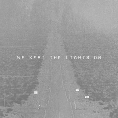 We Kept The Lights On