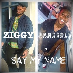 Ziggy X Ta Bandz - Say My Name