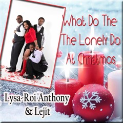 LYSA & ROI ANTHONY/ CHRIS LE'JIT- WHAT DO THE LONELY DO