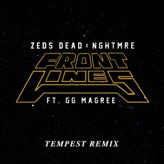 Zeds Dead x NGHTMRE (Ft. GG Magree) - Frontlines [MY BAD Remix]