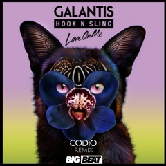 Galantis & Hook N Sling - Love On Me (Codio Remix)