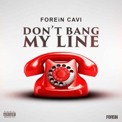 FOREiN CAVI - Don't Bang My Line