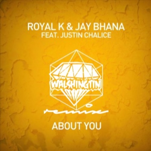 Royal K & Jay Bhana Ft. Justin Chalice - About You (Walshingtin Remix)
