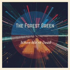 When Were Dead (Single) - The Forest Green