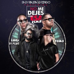 Baby Rasta & Gringo Ft. Luigi 21 Plus & Yomo "No Me Dejes Con Esa" (Official Remix)
