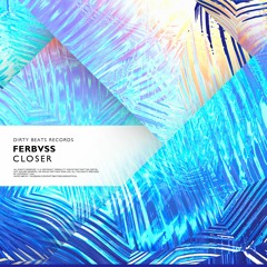 Ferbvss - Closer (Original Mix) [OUT NOW]