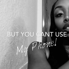 But You Can't Use My Phone