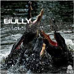 BullyAlligators FT. UniThaGod, KingPaper