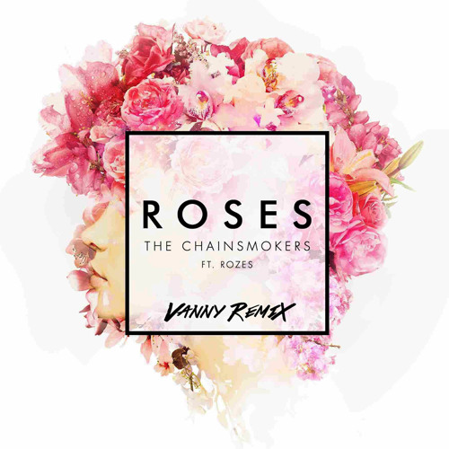 Stream The Chainsmokers Roses ft. Rozes (Vanny Remix 2017) by Vanny