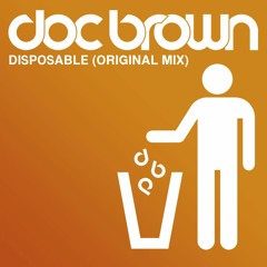 Doc Brown // Disposable (Original Mix): FREE DOWNLOAD