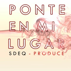 PONTE EN MI LUGAR - SDEQ(PRODUCE - 0000)