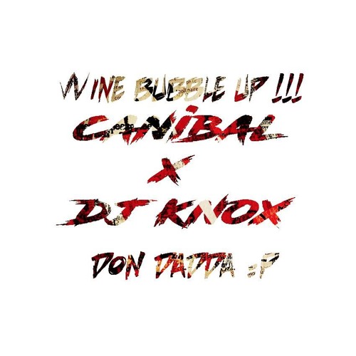 CANIBAL X DJ KNOX - DONDADDA WINE BUBBLE UP |FREE DOWNLOAD IN DESCRIPTION|