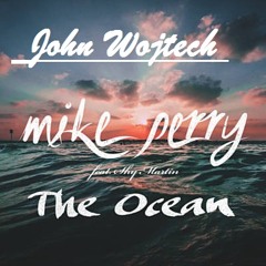 Mike Perry - The Ocean (John Wojtech 2k17 Unofficial Remx)