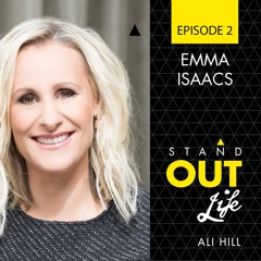Ep 02 Emma Isaacs - Say yes to what scares you