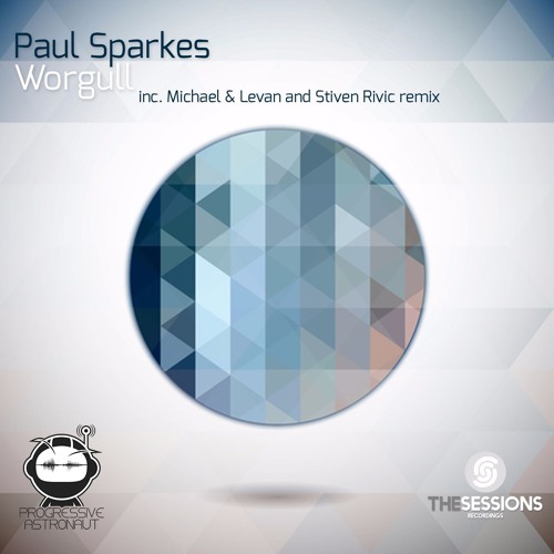PREMIERE: Paul Sparkes - Worgull (Michael & Levan And Stiven Rivic Remix) [The Sessions Recordings]