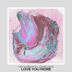 Yuti & Bigote - Love You More (Original Mix) Ft. Joline Loos *FREE DOWNLOAD*
