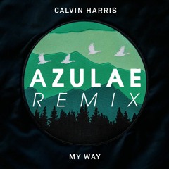 Calvin Harris - My Way (Azulae Remix) [SUPPORT BY; ALBERT NEVE]