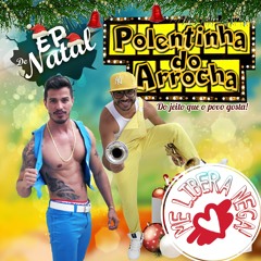 01 ME LIBERA NEGA: POLENTINHA DO ARROCHA: EP 2017